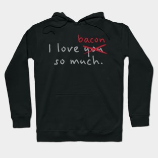 I Love Bacon So Much Hoodie